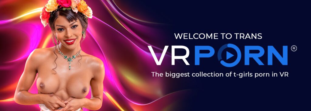 Welcome to VR Porn Trans.